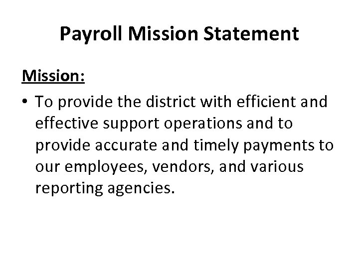 Payroll Mission Statement Mission: • To provide the district with efficient and effective support