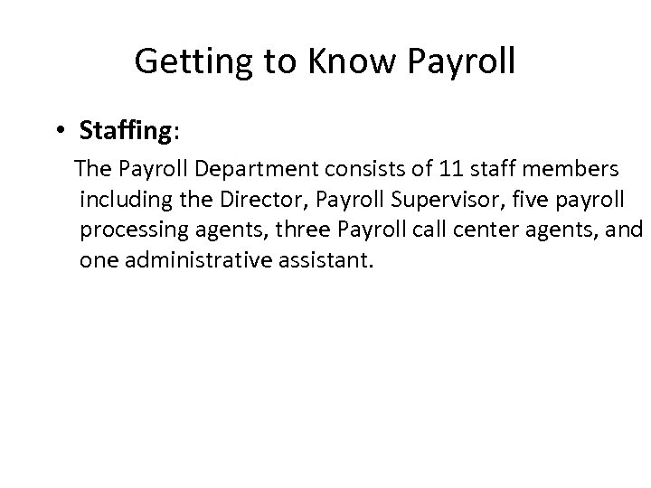 Getting to Know Payroll • Staffing: The Payroll Department consists of 11 staff members