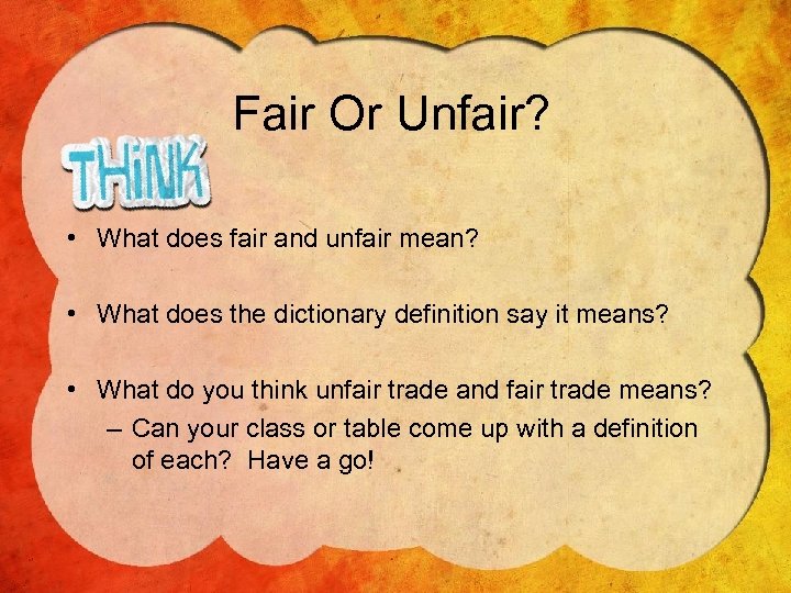 Fair Or Unfair? • What does fair and unfair mean? • What does the