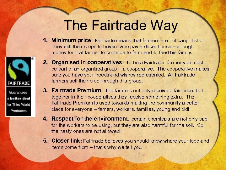 The Fairtrade Way 1. Minimum price: Fairtrade means that farmers are not caught short.