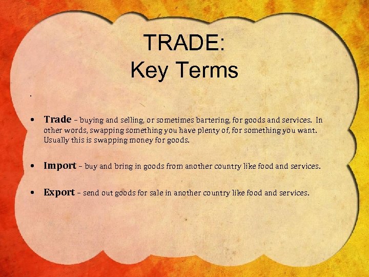 TRADE: Key Terms. • Trade – buying and selling, or sometimes bartering, for goods