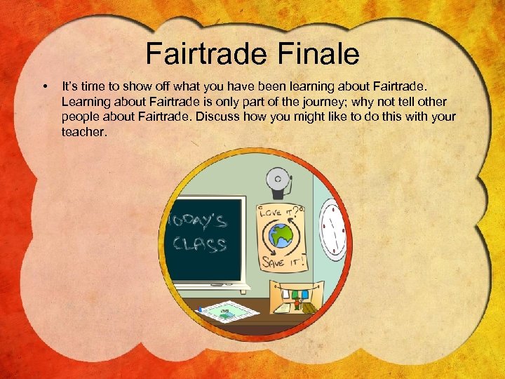 Fairtrade Finale • It’s time to show off what you have been learning about