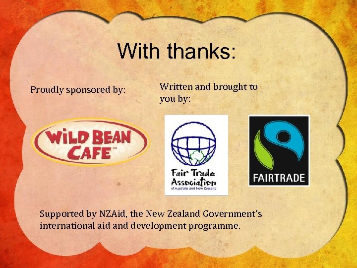 With thanks: Proudly sponsored by: Written and brought to you by: Supported by NZAid,
