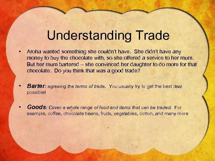 Understanding Trade • Aroha wanted something she couldn’t have. She didn’t have any money