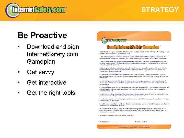 STRATEGY Be Proactive • Download and sign Internet. Safety. com Gameplan • Get savvy