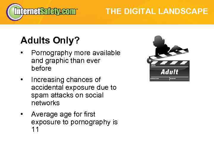 THE DIGITAL LANDSCAPE Adults Only? • Pornography more available and graphic than ever before