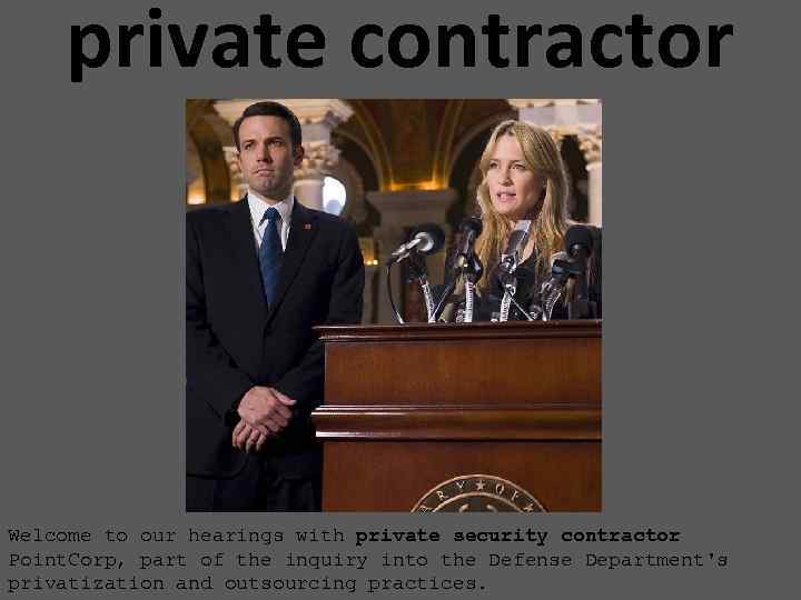 private contractor Welcome to our hearings with private security contractor Point. Corp, part of