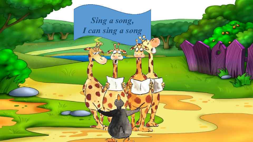 Sing a song, I can sing a song 