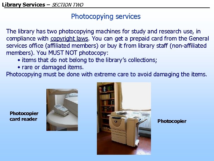 Library Services – SECTION TWO Photocopying services The library has two photocopying machines for