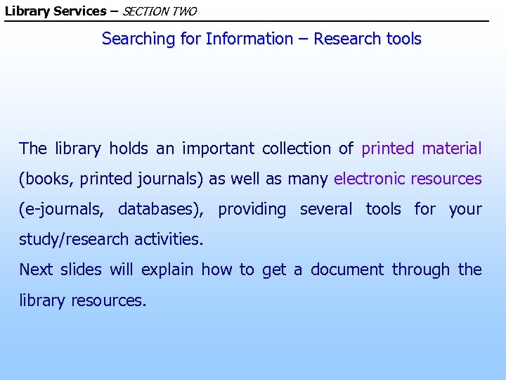 Library Services – SECTION TWO Searching for Information – Research tools The library holds