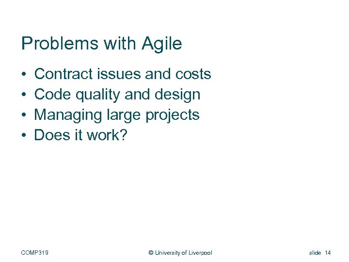 Problems with Agile • • Contract issues and costs Code quality and design Managing
