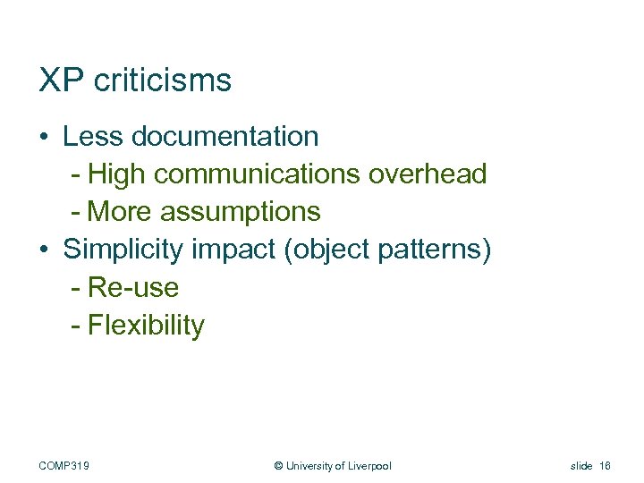 XP criticisms • Less documentation - High communications overhead - More assumptions • Simplicity