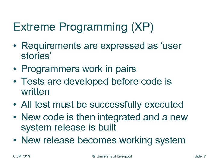 Extreme Programming (XP) • Requirements are expressed as ‘user stories’ • Programmers work in