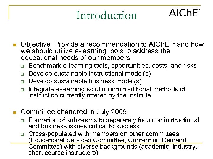 Introduction n Objective: Provide a recommendation to AICh. E if and how we should