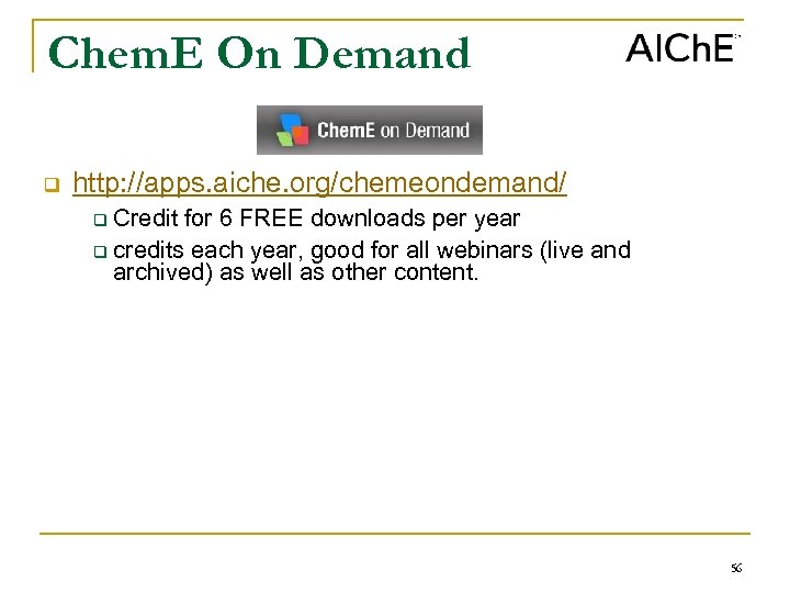 Chem. E On Demand q http: //apps. aiche. org/chemeondemand/ Credit for 6 FREE downloads