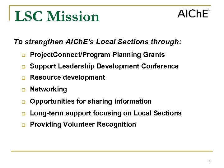 LSC Mission To strengthen AICh. E’s Local Sections through: q Project. Connect/Program Planning Grants