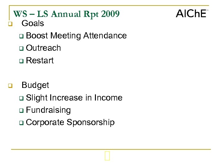 WS – LS Annual Rpt 2009 q Goals q Boost Meeting Attendance q Outreach