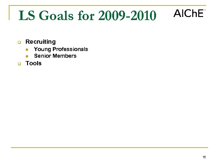 LS Goals for 2009 -2010 q Recruiting n n q Young Professionals Senior Members