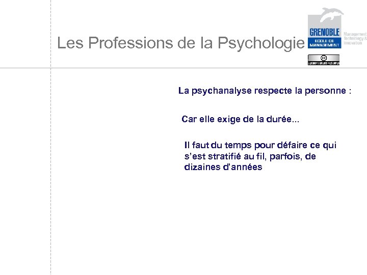 Les Professions de la Psychologie La psychanalyse respecte la personne : Car elle exige