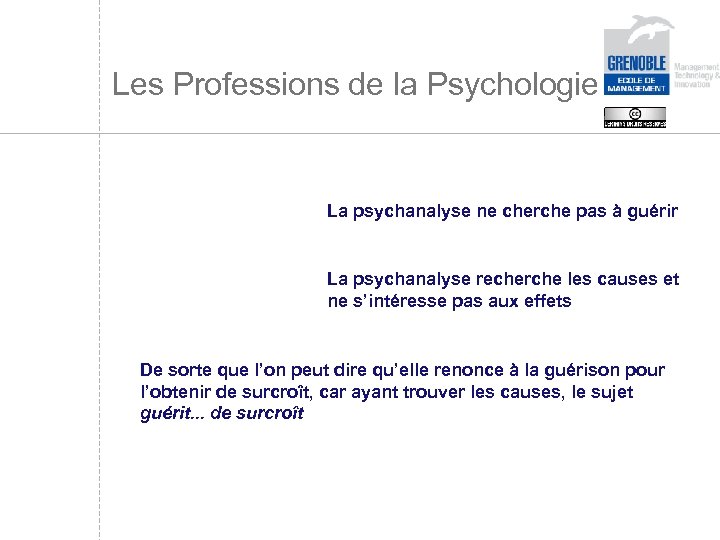 Les Professions de la Psychologie La psychanalyse ne cherche pas à guérir La psychanalyse