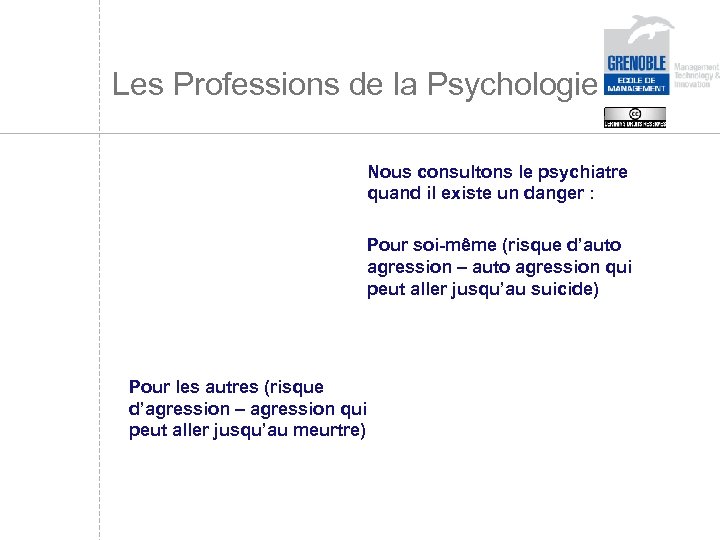Les Professions de la Psychologie Nous consultons le psychiatre quand il existe un danger