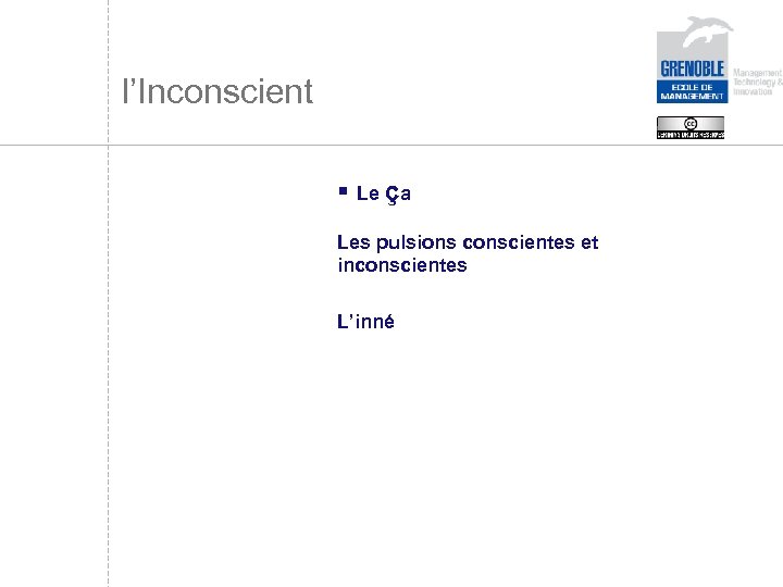 l’Inconscient § Le ça Les pulsions conscientes et inconscientes L’inné 