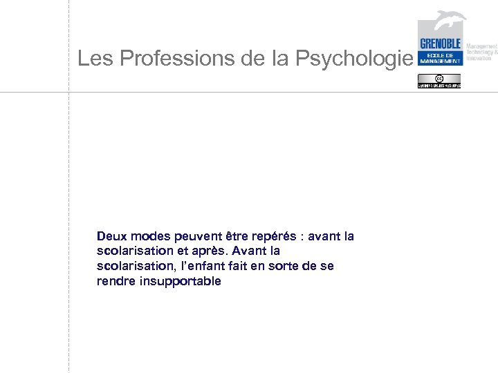 Les Professions de la Psychologie Deux modes peuvent être repérés : avant la scolarisation
