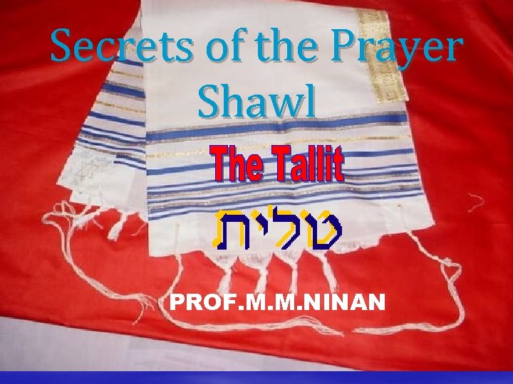 Secrets of the Prayer Shawl PROF. M. M. NINAN 