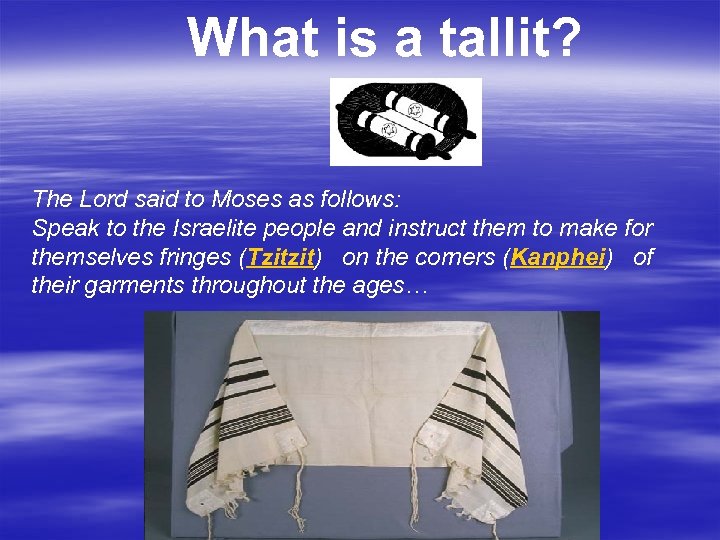 What is a tallit? The Lord said to Moses as follows: Speak to the