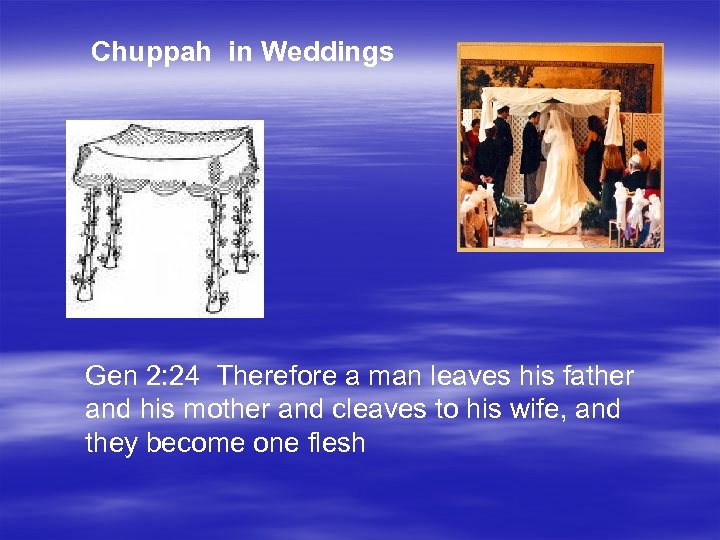 Chuppah in Weddings Gen 2: 24 Therefore a man leaves his father and his