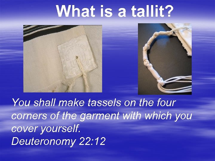 What is a tallit? You shall make tassels on the four corners of the