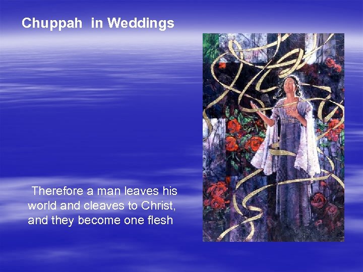 Chuppah in Weddings Therefore a man leaves his world and cleaves to Christ, and