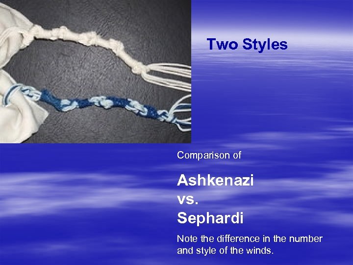 Two Styles Comparison of Ashkenazi vs. Sephardi Note the difference in the number and