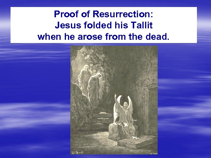 Proof of Resurrection: Jesus folded his Tallit when he arose from the dead. 