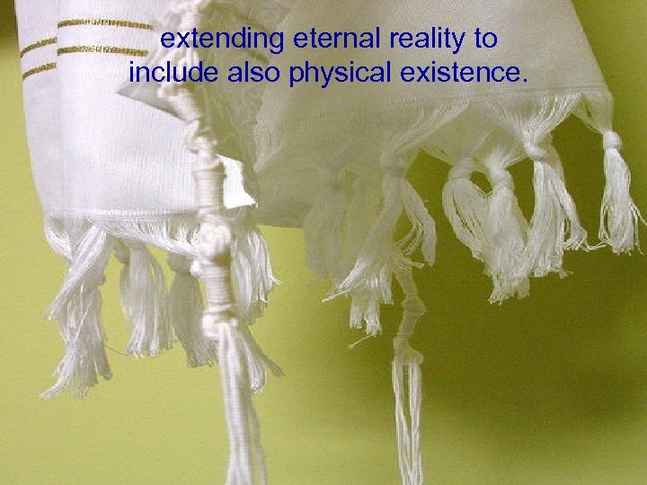 extending eternal reality to include also physical existence. 
