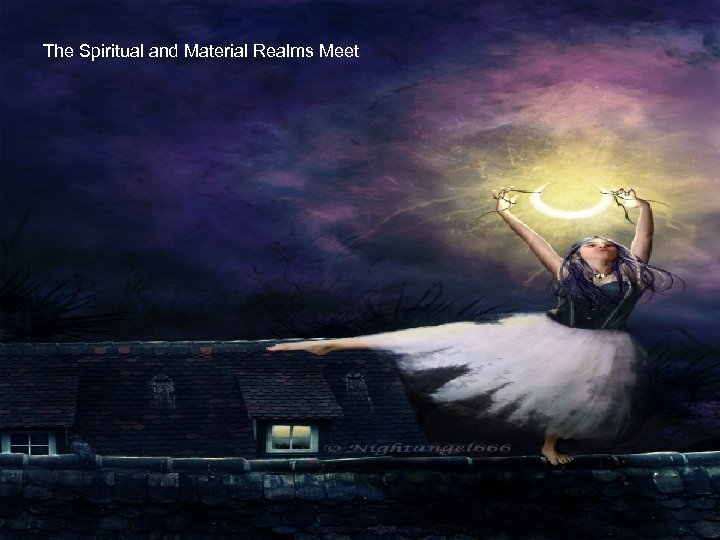 The Spiritual and Material Realms Meet 