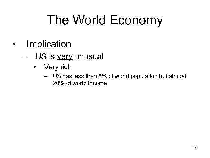The World Economy • Implication – US is very unusual • Very rich –