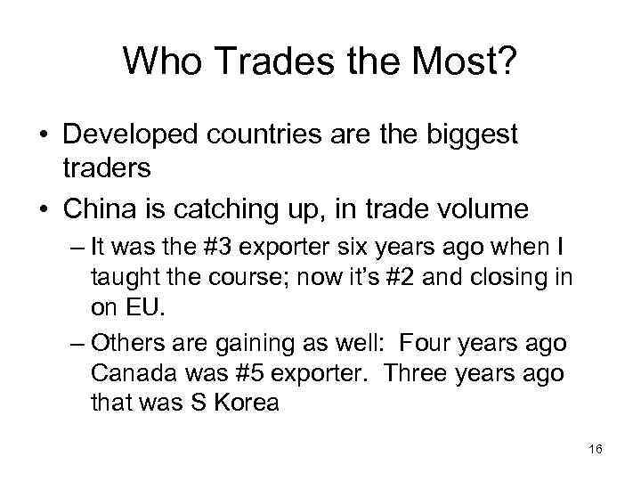Who Trades the Most? • Developed countries are the biggest traders • China is