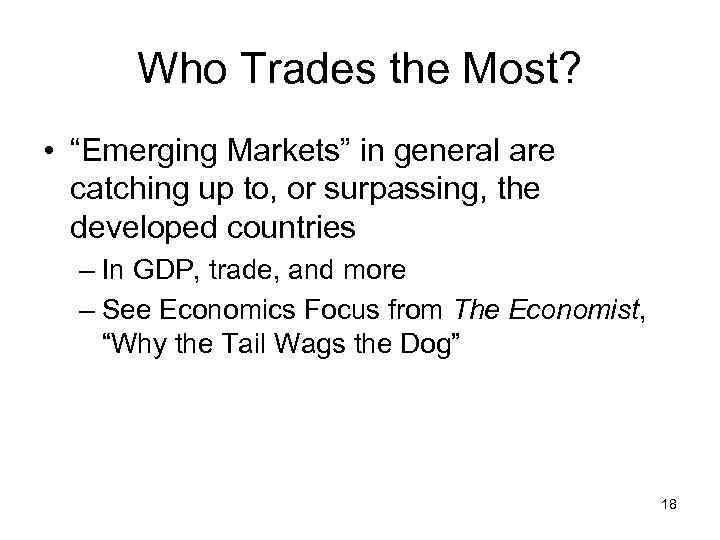 Who Trades the Most? • “Emerging Markets” in general are catching up to, or