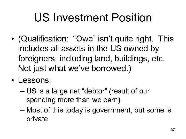 US Investment Position • (Qualification: “Owe” isn’t quite right. This includes all assets in