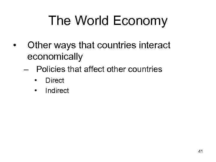 The World Economy • Other ways that countries interact economically – Policies that affect