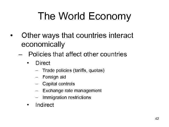 The World Economy • Other ways that countries interact economically – Policies that affect