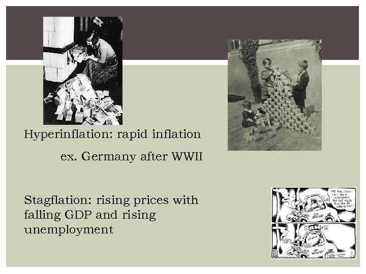 Hyperinflation: rapid inflation ex. Germany after WWII Stagflation: rising prices with falling GDP and