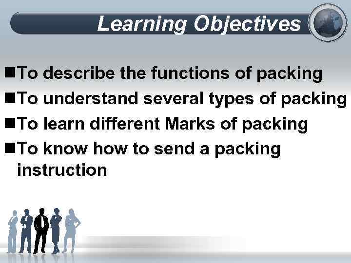 Learning Objectives n. To describe the functions of packing n. To understand several types