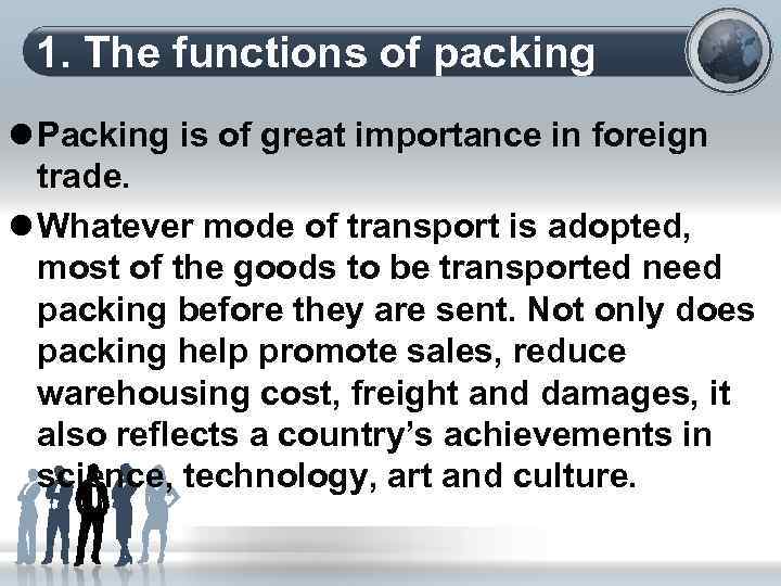 1. The functions of packing l Packing is of great importance in foreign trade.