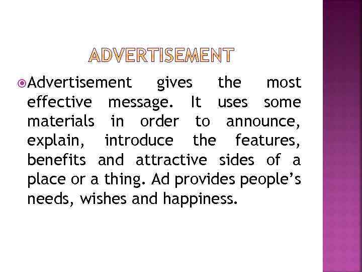  Advertisement gives the most effective message. It uses some materials in order to