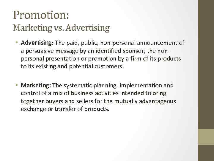 Promotion: Marketing vs. Advertising • Advertising: The paid, public, non-personal announcement of a persuasive