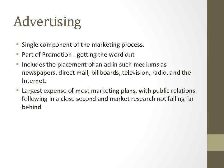 Advertising • Single component of the marketing process. • Part of Promotion - getting