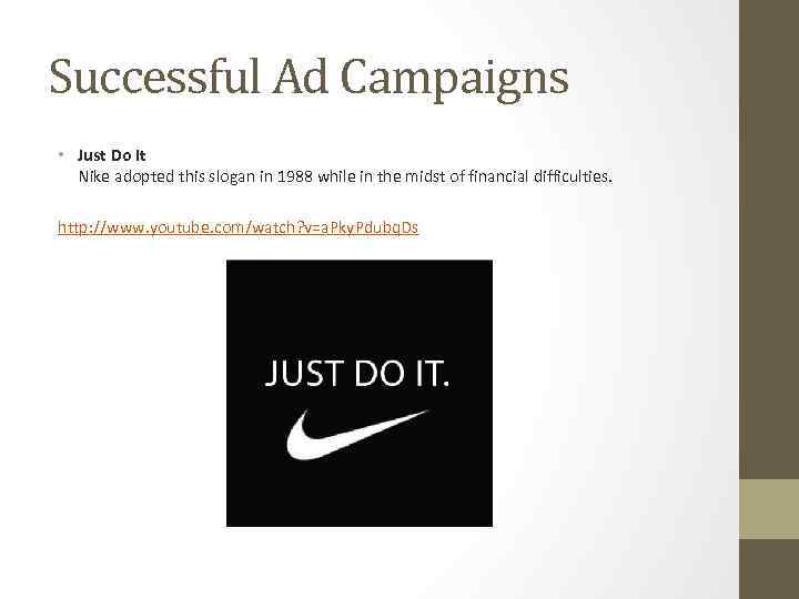 Successful Ad Campaigns • Just Do It Nike adopted this slogan in 1988 while