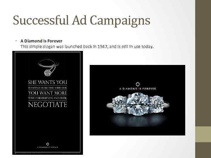 Successful Ad Campaigns • A Diamond Is Forever This simple slogan was launched back